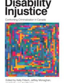 Cover Page of Disability Injustice, written in bold text at the top of page, sub-title "Confronting Criminalization in Canada", with a block of colors below. 