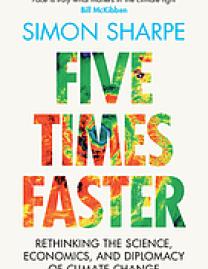 Five times faster : rethinking the science, economics, and diplomacy of climate change