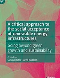 A critical approach to the social acceptance of renewable energy infrastructures : going beyond green growth and sustainability