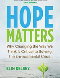 Hope matters : why changing the way we think is critical to solving the environmental crisis