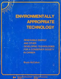 Environmentally appropriate technology : renewable energy and other developing technologies for a conserver society in Canada