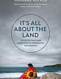 It's all about the land : collected talks and interviews on Indigenous resurgence