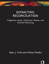 Extracting reconciliation : Indigenous lands, (in)human wastes, and colonial reckoning