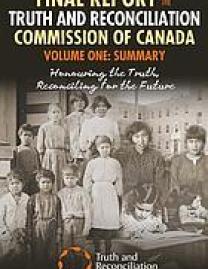 Final report of the Truth and Reconciliation Commission of Canada. Volume one, Summary : honouring the truth, reconciling for the future
