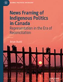 News framing of Indigenous politics in Canada : representation in the era of reconciliation