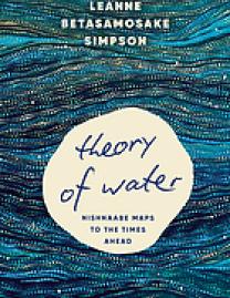 Theory of water : Nishnaabe maps to the times ahead