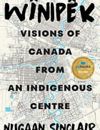 Wînipêk : visions of Canada from an Indigenous Centre