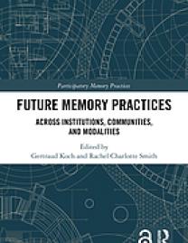 Future memory practices : across institutions, communities, and modalities