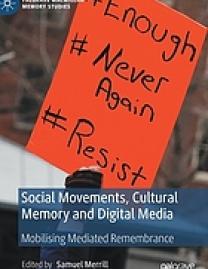 Social movements, cultural memory and digital media : mobilising mediated remembrance