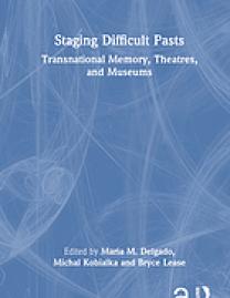 Staging difficult pasts : transnational memory, theatres, and museums