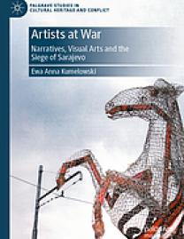 Artists at war : narratives, visual arts and the Siege of Sarajevo