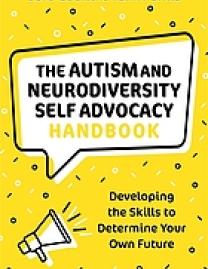 The autism and neurodiversity self-advocacy handbook : developing the skills to determine your own future