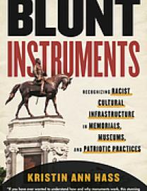 Blunt instruments : recognizing racist cultural infrastructure in memorials, museums, and patriotic practices