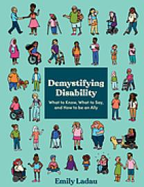 Demystifying disability : what to know, what to say, and how to be an ally