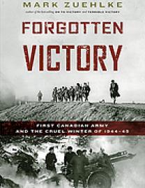 Forgotten victory : First Canadian Army and the cruel winter of 1944-45