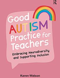 Good autism practice for teachers : embracing neurodiversity and supporting inclusion
