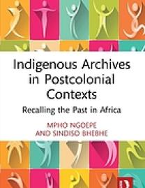 Indigenous archives in postcolonial contexts : recalling the past in Africa