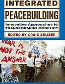 Integrated peacebuilding : innovative approaches to transforming conflict