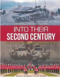 Into their second century : an illustrated history of the Royal Canadian Dragoons, 1983-2018