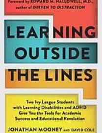 Learning outside the lines : two Ivy League students with learning disabilities and ADHD give you the tools for academic success and educational revolution