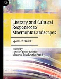 Literary and cultural responses to mnemonic landscapes : spaces in transit