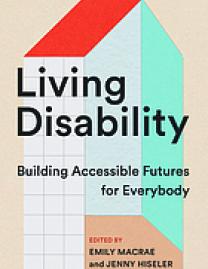 Living Disability Building Accessible Futures for Everybody