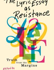 The Lyric Essay as Resistance : Truth from the Margins.