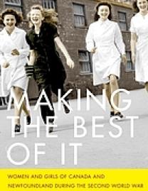 Making the best of it : women and girls of Canada and Newfoundland during the Second World War