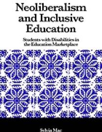 Neoliberalism and inclusive education : students with disabilities in the education marketplace