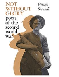 Not without glory : poets of the Second World War