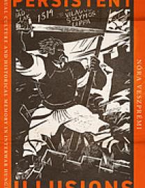 Persistent illusions : visual culture and historical memory in interwar Hungary