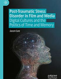 Post-traumatic stress disorder in film and media : digital cultures and the politics of time and memory