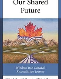 Our shared future : windows into Canada's reconciliation journey