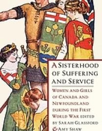 A sisterhood of suffering and service : women and girls of Canada and Newfoundland during the First World War