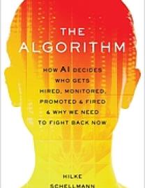 The algorithm : how AI decides who gets hired, monitored, promoted, and fired and why we need to fight back now