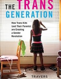 The trans generation : how trans kids (and their parents) are creating a gender revolution