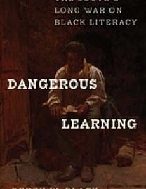 Dangerous learning : the South's long war on Black literacy