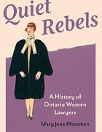 Quiet rebels : a history of Ontario women lawyers