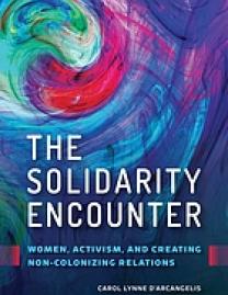 The solidarity encounter : women, activism, and creating non-colonizing relations