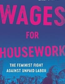 Wages for housework : the feminist fight against unpaid labor