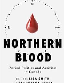 Northern Blood : Period Politics and Activism in Canada