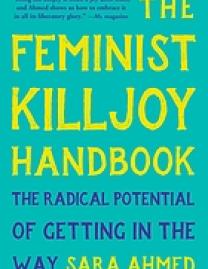 The feminist killjoy handbook : the radical potential of getting in the way
