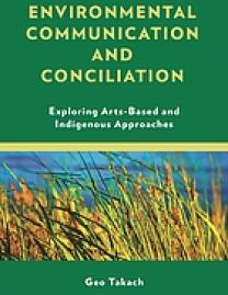 Environmental communication and conciliation : exploring arts-based and Indigenous approaches