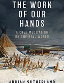 The work of our hands : a Cree meditation on the real world