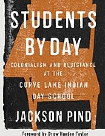 Students by day : colonialism and resistance at the Curve Lake Indian Day School